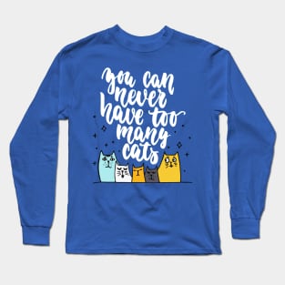 You Can Never Have Too Many Cats - Funny Cat Lover Quote Long Sleeve T-Shirt